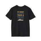 Cheaper Hobby Than Yacht T-Shirt