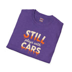 Still Plays with Cars T-Shirt