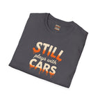 Still Plays with Cars T-Shirt